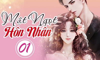 Tóm tắt Mật Ngọt Hôn Nhân trọn bộ, truyện ngôn tình hot nhất
